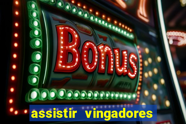 assistir vingadores ultimato completo dublado gratis